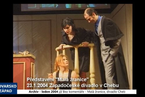 Foto: 2004 – Bez komentáře: Cheb – Malá žranice, Západočeské divadlo (TV Západ)