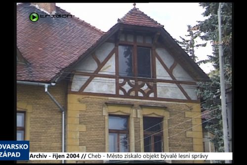 Foto: 2004 – Cheb: Město získalo objekt bývalé lesní správy (TV Západ)