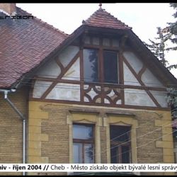 2004 – Cheb: Město získalo objekt bývalé lesní správy (TV Západ)
