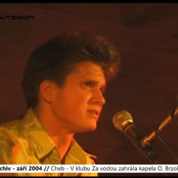 2004 – Cheb: V klubu Za vodou zahrála kapela Ondřeje Brzobohatého (TV Západ)