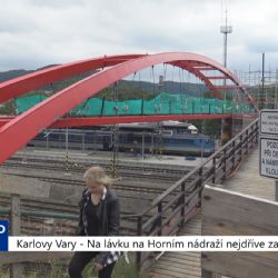 Karlovy Vary: Na lávku na Horním nádraží nejdříve za měsíc (TV Západ)