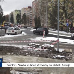 Sokolov: Stavba kruhové křižovatky na Michalu finišuje (TV Západ)