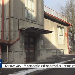Karlovy Vary: V nemocnici začne demolice i rekonstrukce (TV Západ)
