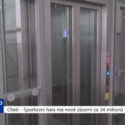 Cheb: Sportovní hala má nové zázemí za 34 milionů (TV Západ)