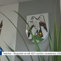 Sokolov: Rozpočet na rok 2021 počítá s investicemi 250 milionů (TV Západ)